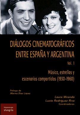 Diálogos cinematográficos entre España y Argentina. Vol. 1 : Música, estrellas y escenarios compartidos (1930-1960)