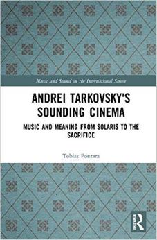 Andrei Tarkovsky’s Sounding Cinema : Music and Meaning from Solaris to The Sacrifice