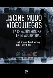 Del cine mudo a los videojuegos. La creación sonora en el audiovisual