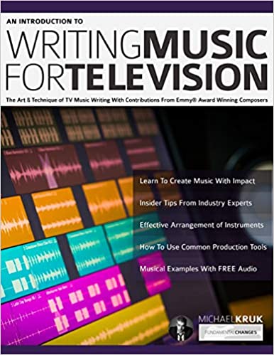 An Introduction to Writing Music For Television : The Art & Technique of TV Music Writing With Contributions From Emmy® Award Winning Composers