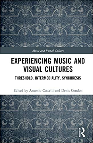 Experiencing Music and Visual Cultures : Threshold, Intermediality, Synchresis