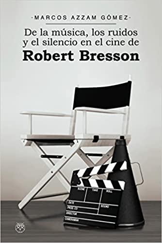 De la música, los ruidos y el silencio en el cine de Robert Bresson