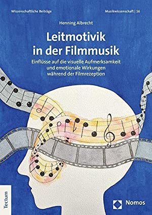 Leitmotivik in der Filmmusif : Einflusse auf die visuelle Aufmerksamkeit und emotionale… Wirkungen wahrend der Filmrezeption