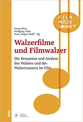 Walzerfilme und Filmwalzer Geschichte und Rezeption des Walzers und des Walzertanzens im Film
