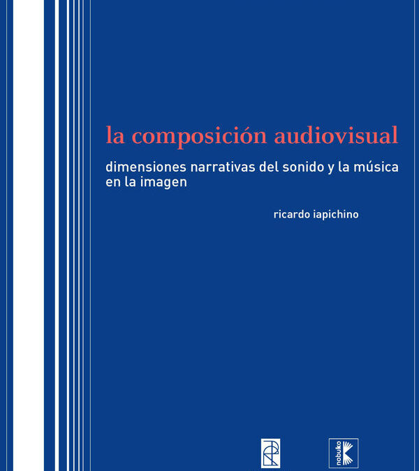 La composición audiovisual : Dimensiones narrativas del sonido y la música en la imagen