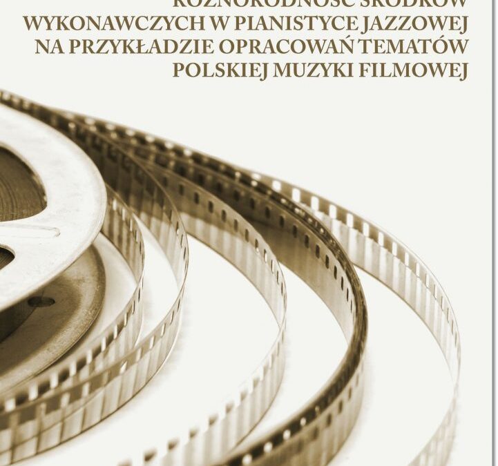 Róznorodnosc srodków wykonawczych w pianistyce jazzowej na przykladzie opracowan tematów polskiej muzyki filmowej