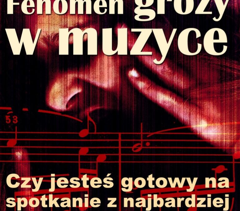 Fenomen grozy w muzyce : Czy jestes gotowy na spotkanie z najbardziej przerazajaca i pierwotna sposród emocji?